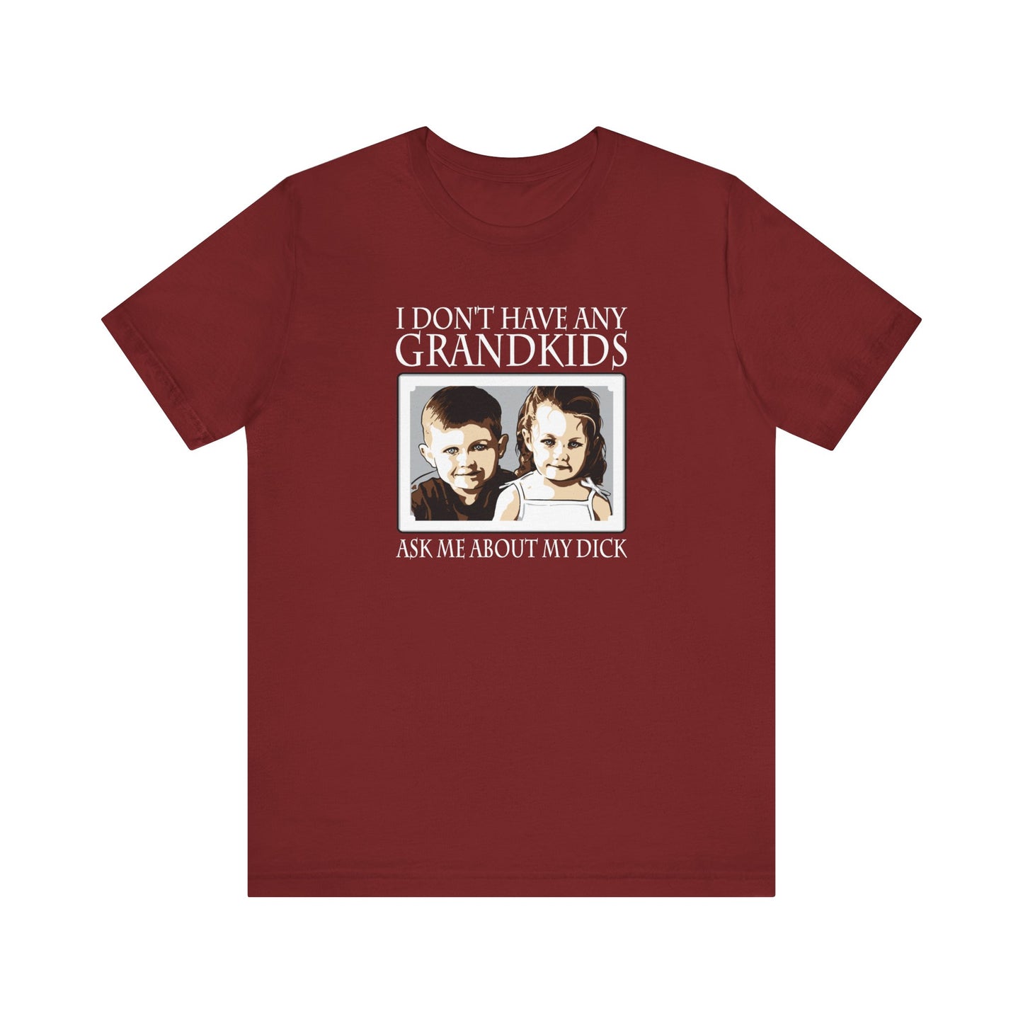 I Don't Have Any Grandkids - Ask Me About My Dick - Men's T-Shirt