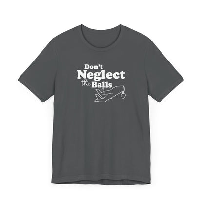 Don't Neglect The Balls - Men's T-Shirt