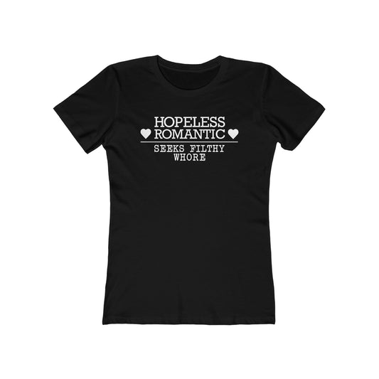 Hopeless Romantic Seeks Filthy Whore - Women’s T-Shirt