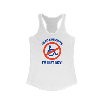 I'm Not Handicapped - I'm Just Lazy -  Women’s Racerback Tank