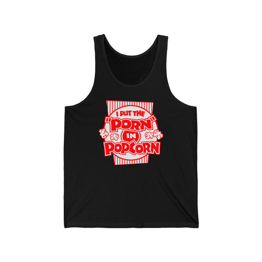 I Put The "Porn" In Popcorn - Unisex Tank