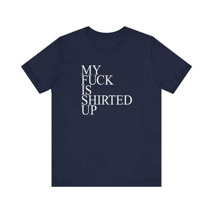 My Fuck Is Shirted Up - Men's T-Shirt