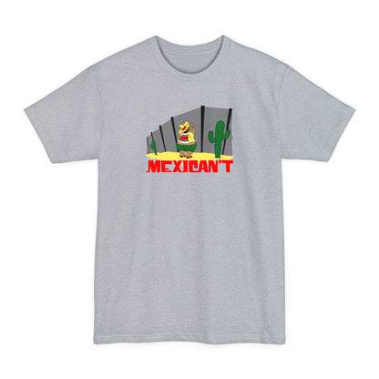 Mexican't - Men's Tall T-Shirt