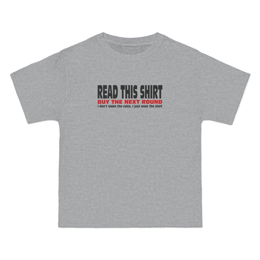 Read This Shirt Buy The Next Round. I Don't Make The Rules I Just Wear The Shirt - Men's Heavyweight T-Shirt