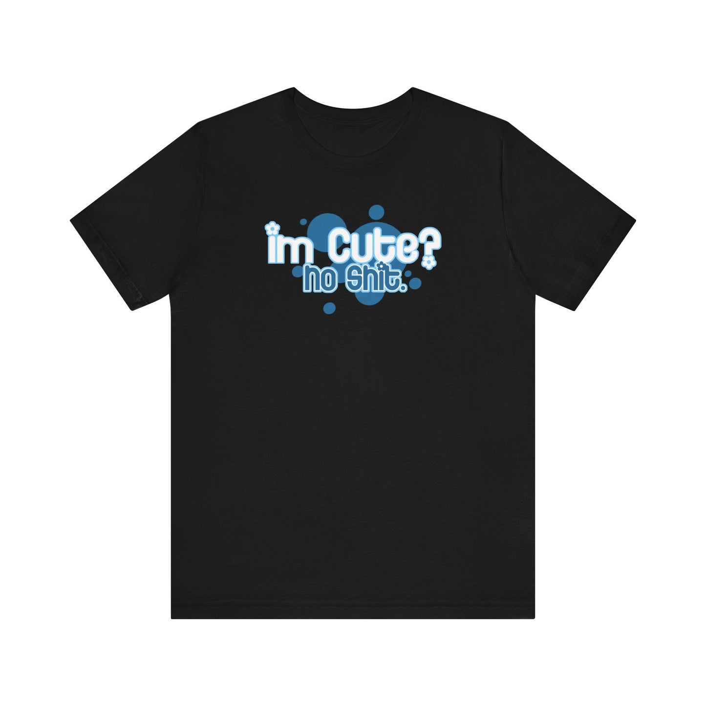 I'm Cute? No Shit - Men's T-Shirt