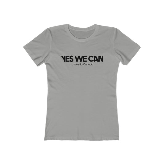 Yes We Can ...Move To Canada - Women’s T-Shirt