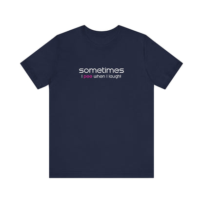 Sometimes I Pee When I Laugh - Men's T-Shirt