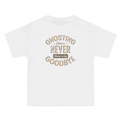 Ghosting Means Never Having To Say Goodbye  - Men's Heavyweight T-Shirt