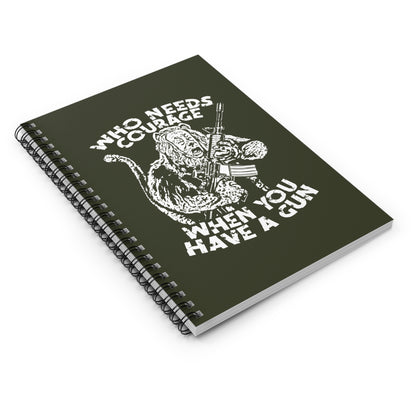 Who Needs Courage When You Have A Gun? - Spiral Notebook