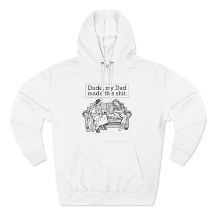 Dude My Dad Made This Shit - Hoodie