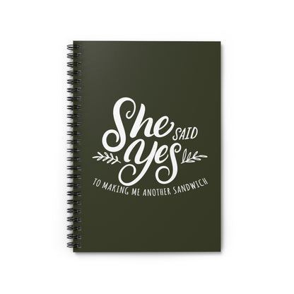 She Said Yes To Making Me Another Sandwich - Spiral Notebook