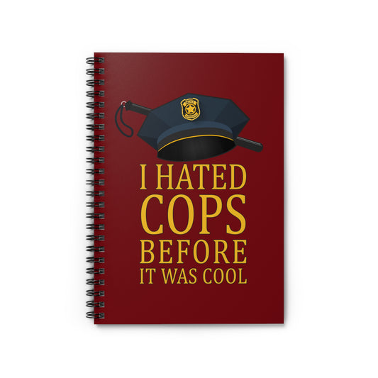 I Hated Cops Before It Was Cool - Spiral Notebook