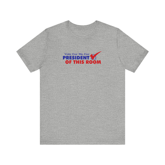 Vote For Me For President Of This Room - Men's T-Shirt