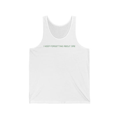 I Keep Forgetting About Dre  - Unisex Tank