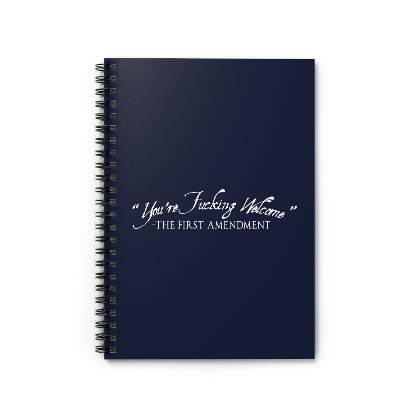 You're Fucking Welcome - The First Amendment - Spiral Notebook