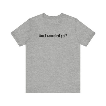 Am I Canceled Yet? - Men's T-Shirt