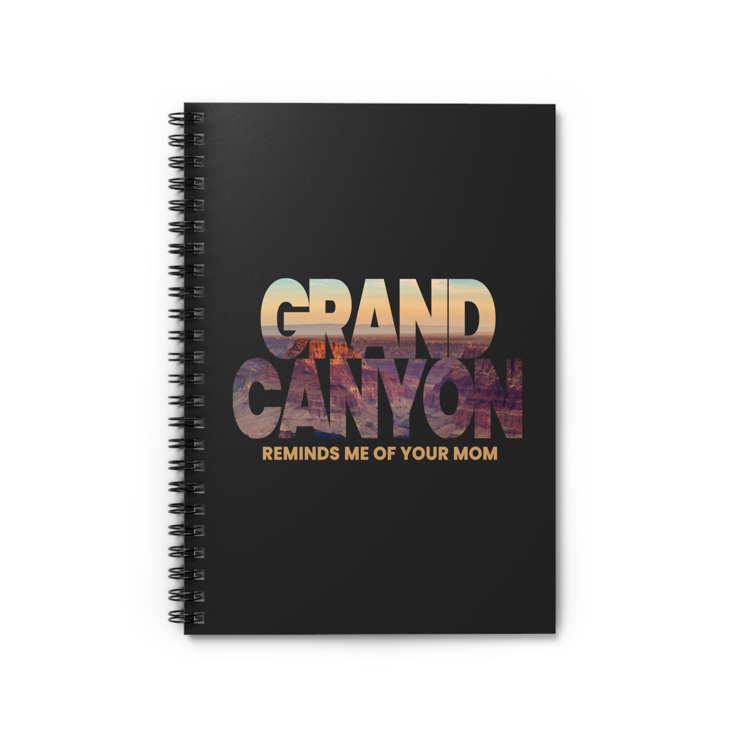 Grand Canyon - Reminds Me Of Your Mom - Spiral Notebook