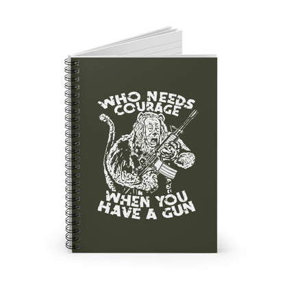 Who Needs Courage When You Have A Gun? - Spiral Notebook