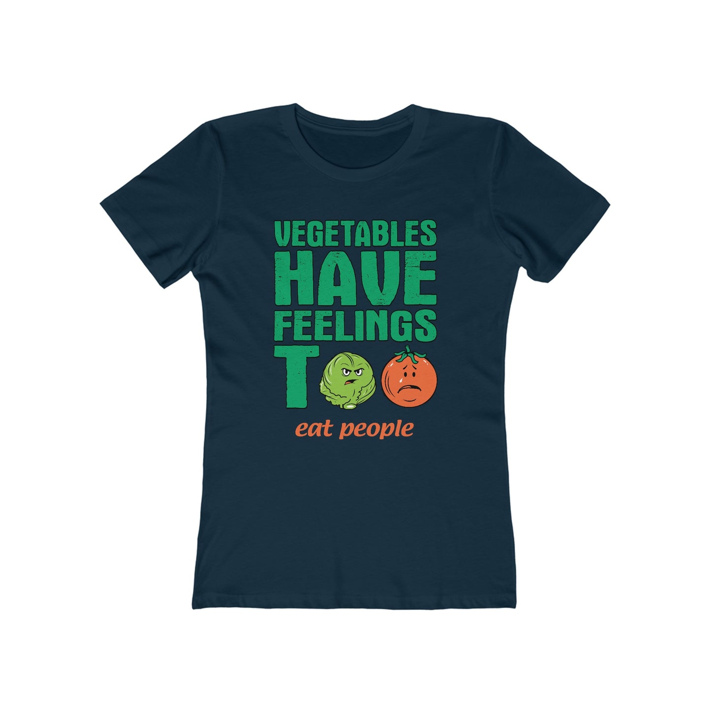 Vegetables Have Feelings Too - Eat People - Women’s T-Shirt