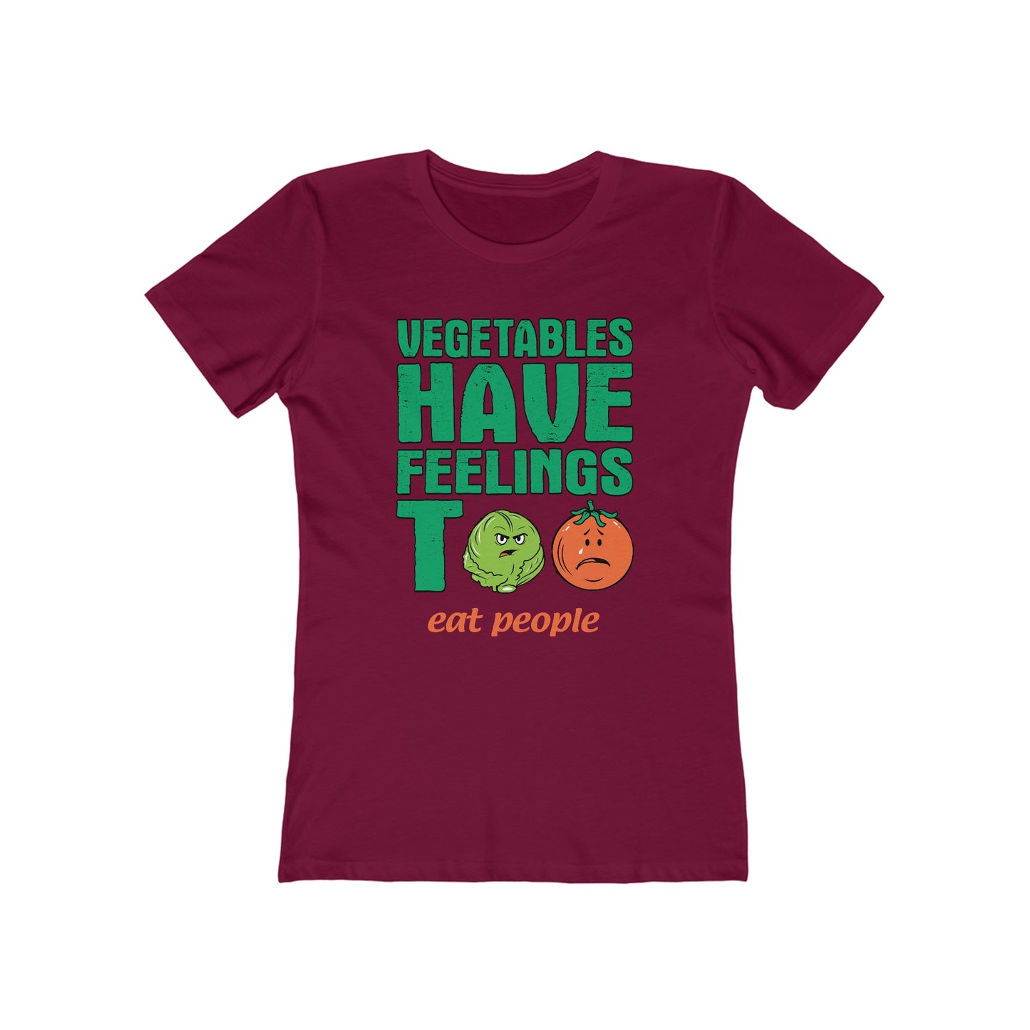 Vegetables Have Feelings Too - Eat People - Women’s T-Shirt