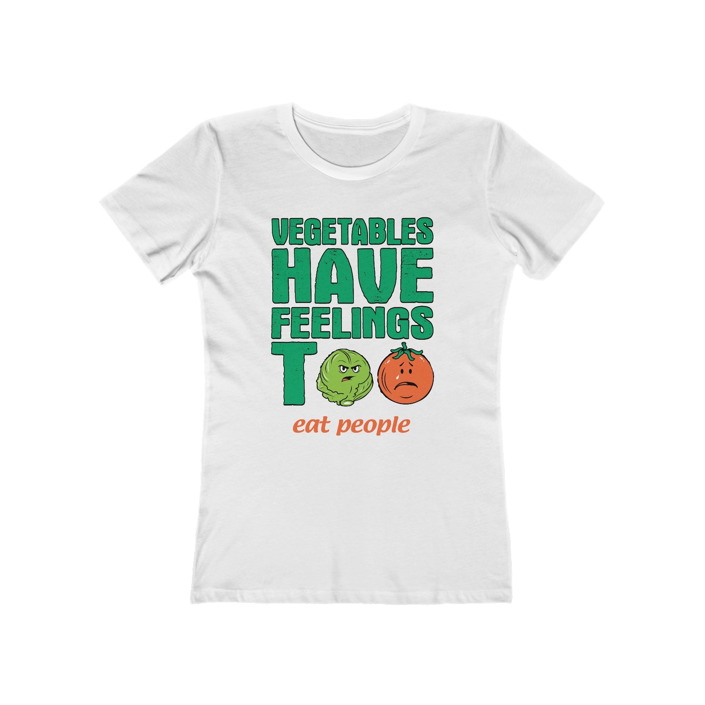 Vegetables Have Feelings Too - Eat People - Women’s T-Shirt