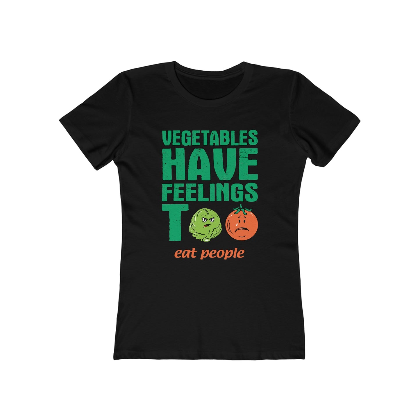 Vegetables Have Feelings Too - Eat People - Women’s T-Shirt