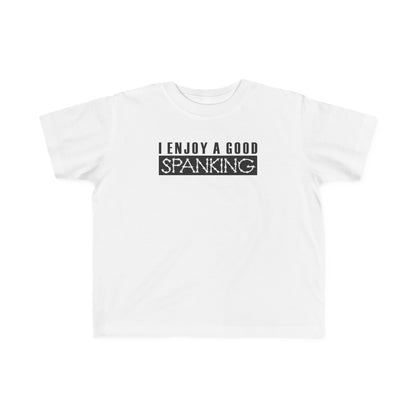 I Enjoy A Good Spanking - Toddler  T-Shirt