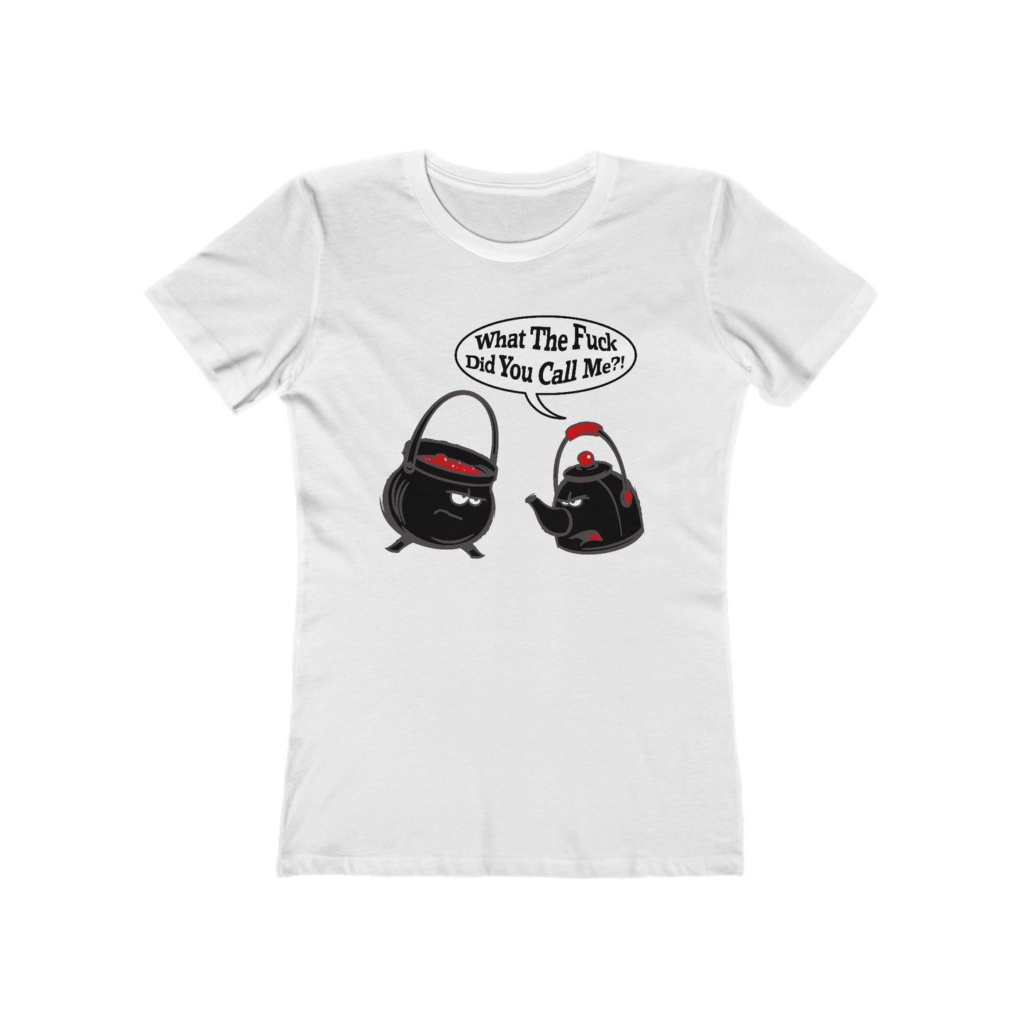 What The Fuck Did You Call Me? (Pot And Kettle) - Women’s T-Shirt