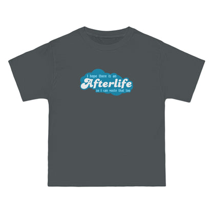 I Hope There Is An Afterlife So I Can Waste That Too - Men's Heavyweight T-Shirt