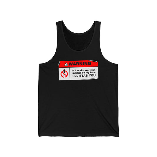 Warning - If I Wake Up With Marker On My Face I'll Stab You - Unisex Tank