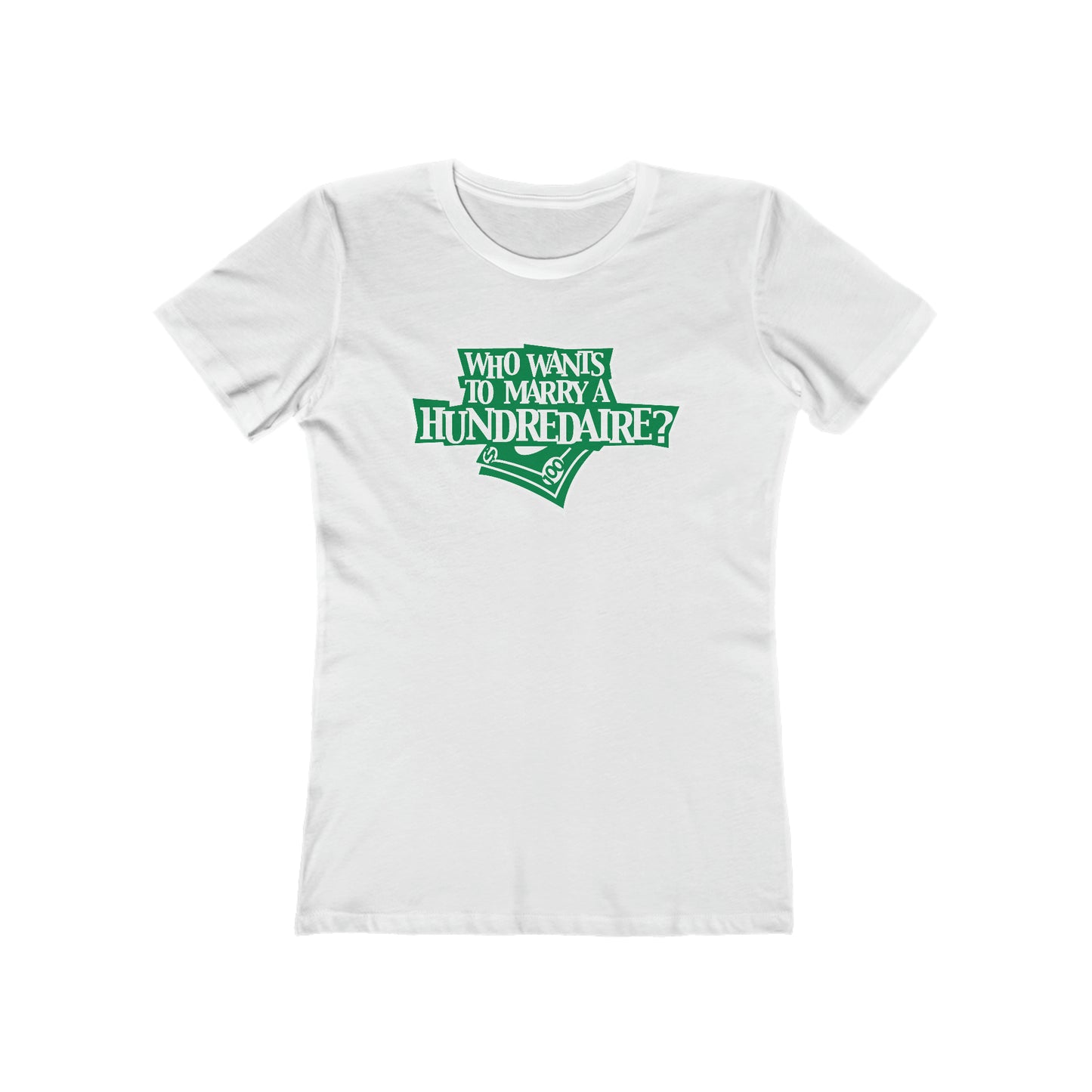 Who Wants To Marry A Hundredaire? - Women’s T-Shirt