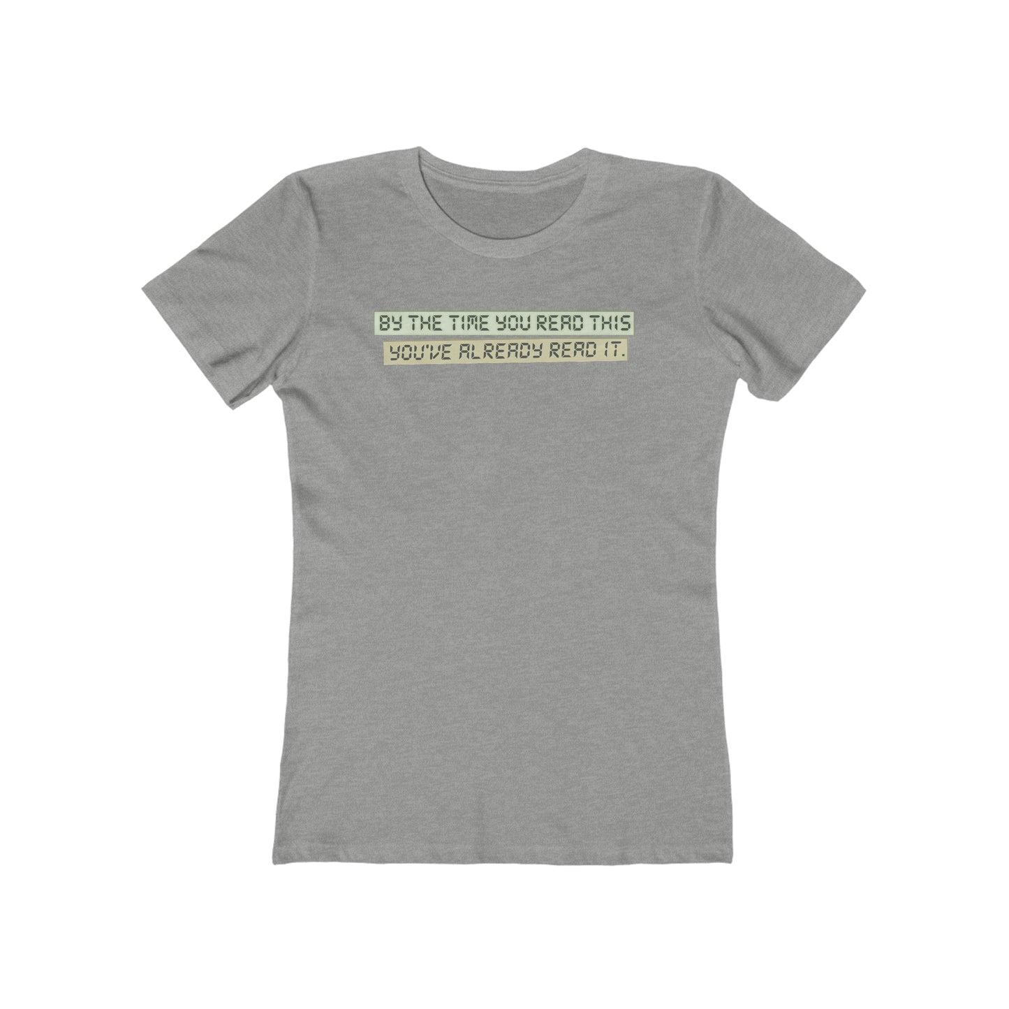 By The Time You Read This You've Already Read It  - Women’s T-Shirt