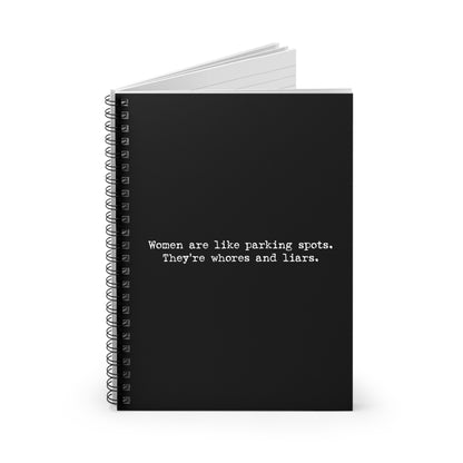 Women Are Like Parking Spots. They'Re Whores And Liars. - Spiral Notebook