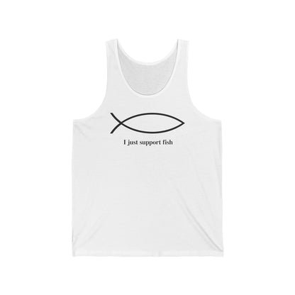 I Just Support Fish - Unisex Tank