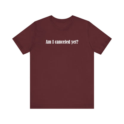 Am I Canceled Yet? - Men's T-Shirt