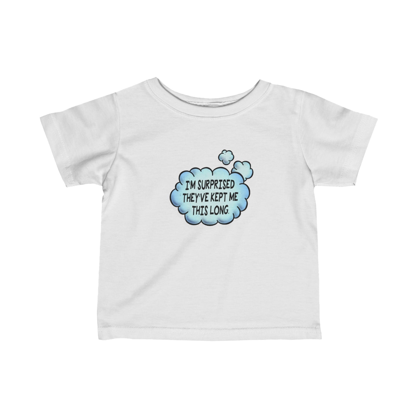 I'm Surprised They've Kept Me This Long.  - Baby T-Shirt