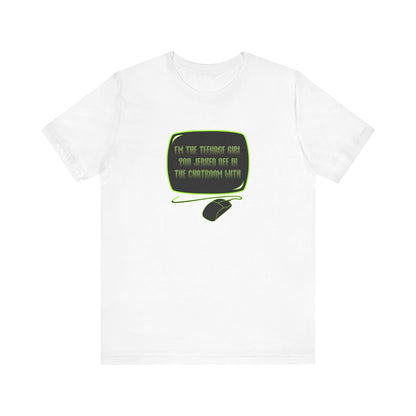 I'm The Teenage Girl You Jerked Off In The Chatroom With - Men's T-Shirt