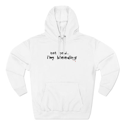 Not Now - I'm Bleeding - Hoodie