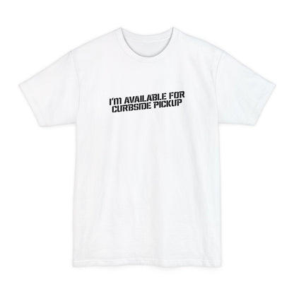 I'm Available For Curbside Pickup - Men's Tall T-Shirt