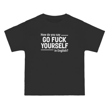 How Do You Say Go Fuck Yourself In English - Men's Heavyweight T-Shirt