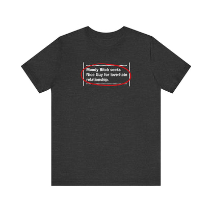 Moody Bitch Seeks Nice Guy For Love-Hate Relationship - Men's T-Shirt