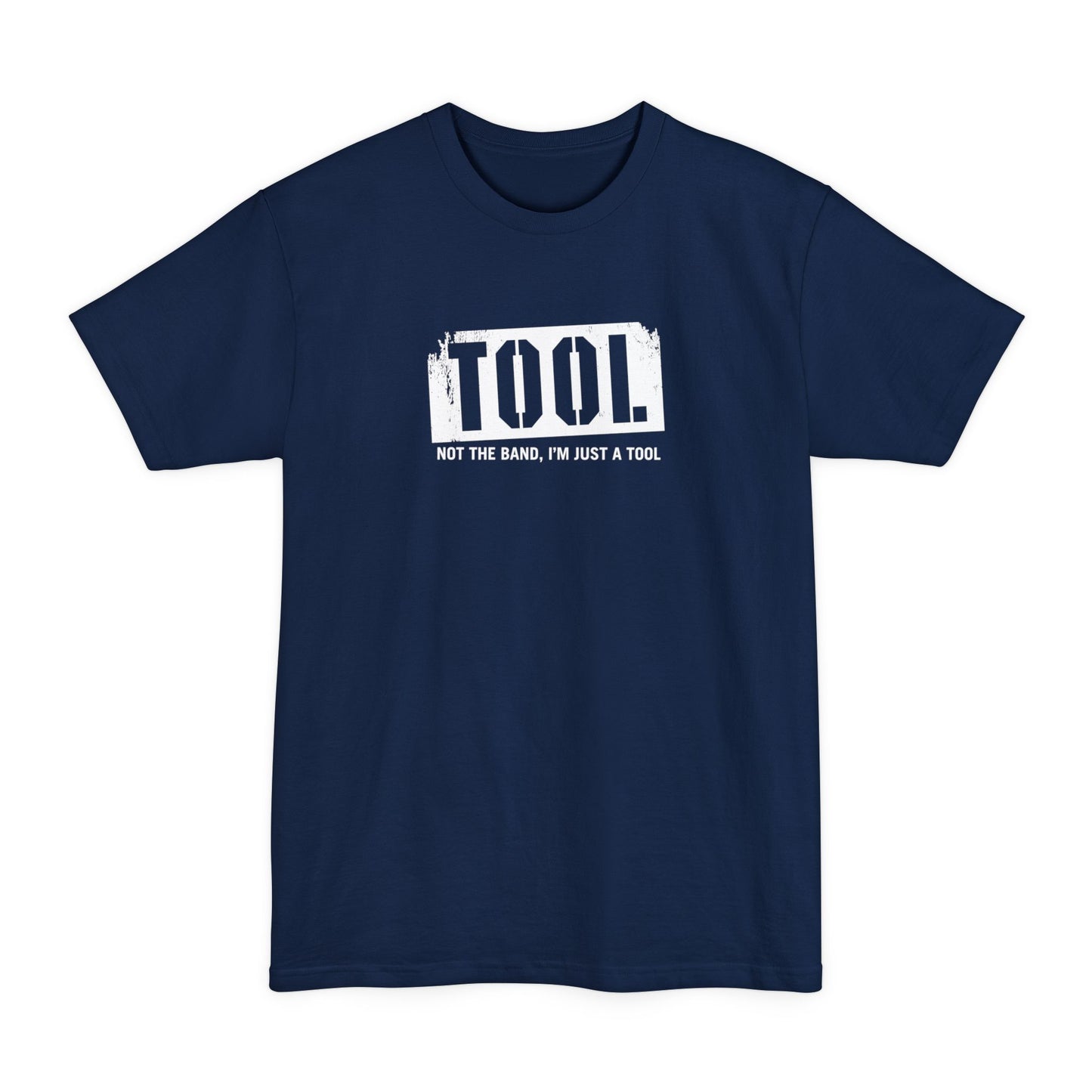 Tool (Not The Band I'm Just A Tool) - Men's Tall T-Shirt