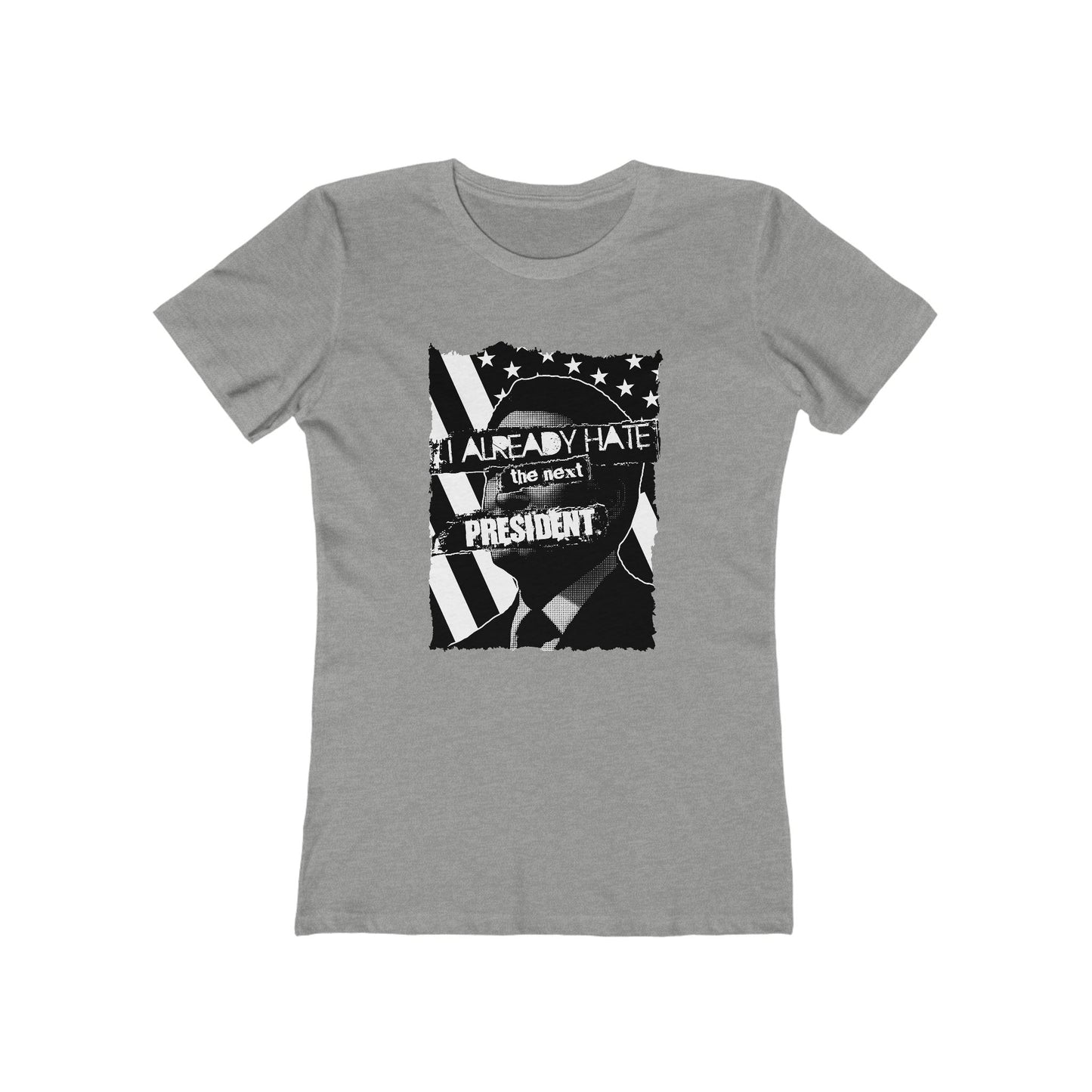 I Already Hate The Next President  - Women’s T-Shirt