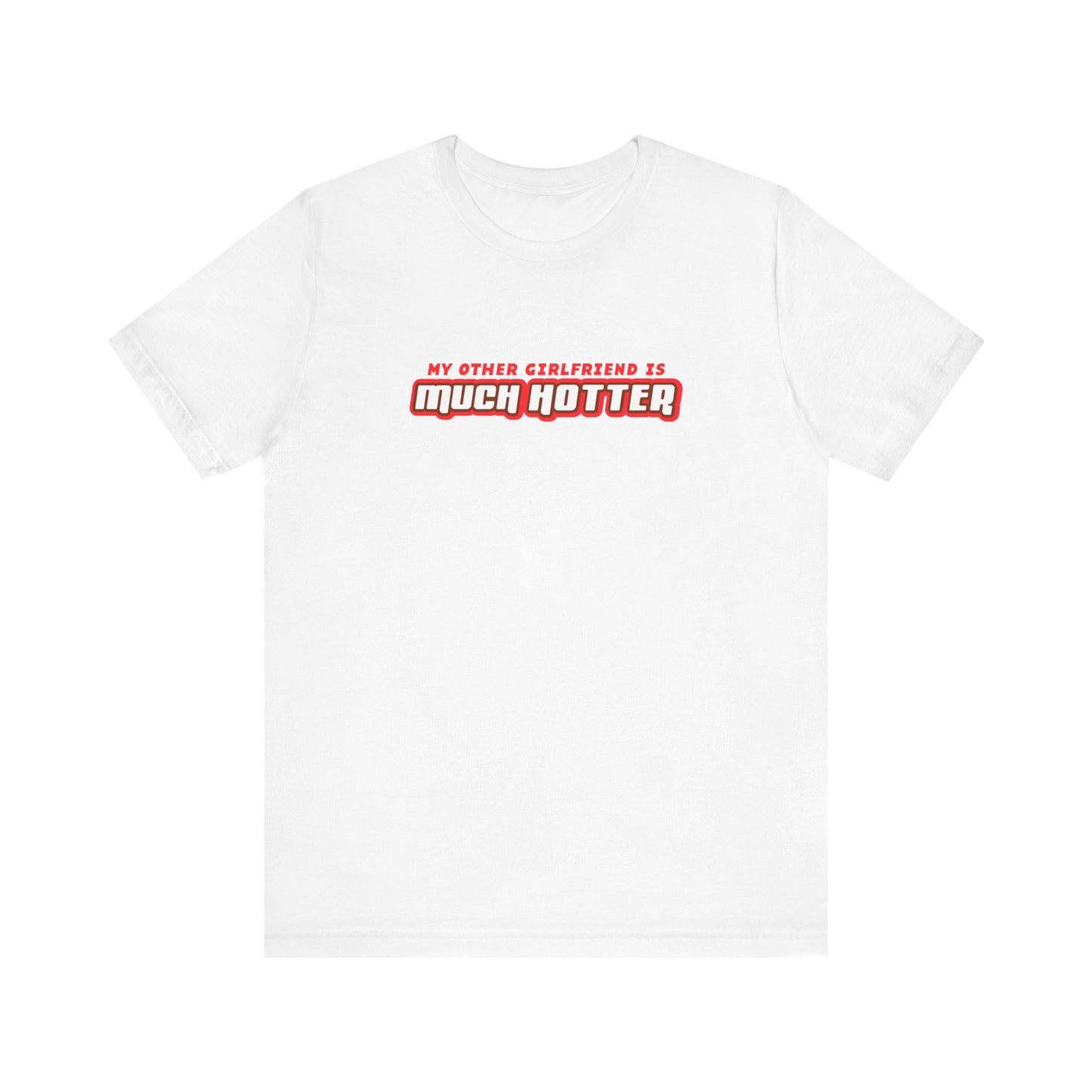 My Other Girlfriend Is Much Hotter - Men's T-Shirt