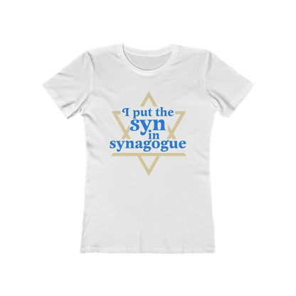 I Put The Syn In Synagogue - Women’s T-Shirt