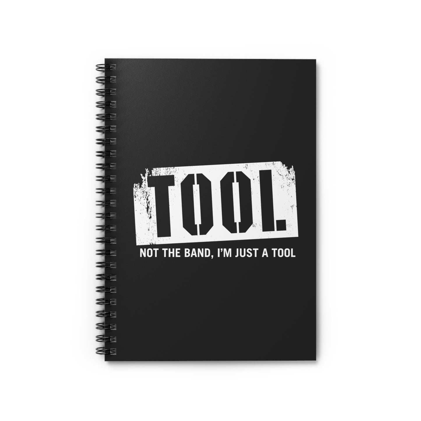 Tool (Not The Band I'm Just A Tool) - Spiral Notebook