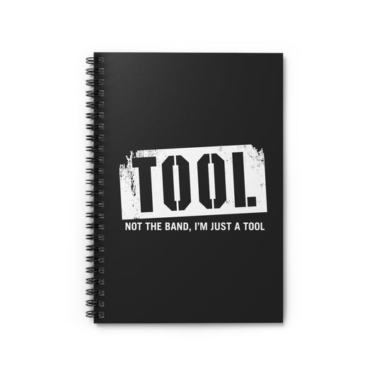 Tool (Not The Band I'm Just A Tool) - Spiral Notebook