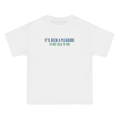 It's Been A Pleasure To Not Talk To You - Men's Heavyweight T-Shirt