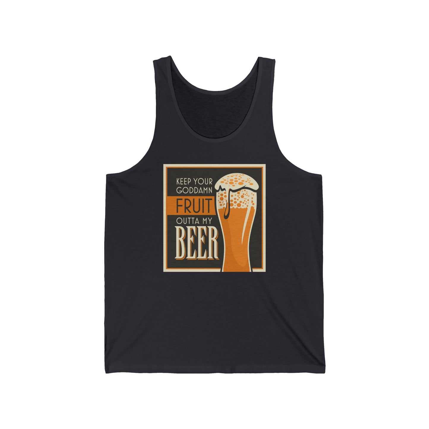 Keep Your Goddamn Fruit Outta My Beer - Unisex Tank