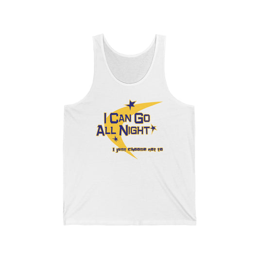 I Can Go All Night - I Just Choose Not To  - Unisex Tank